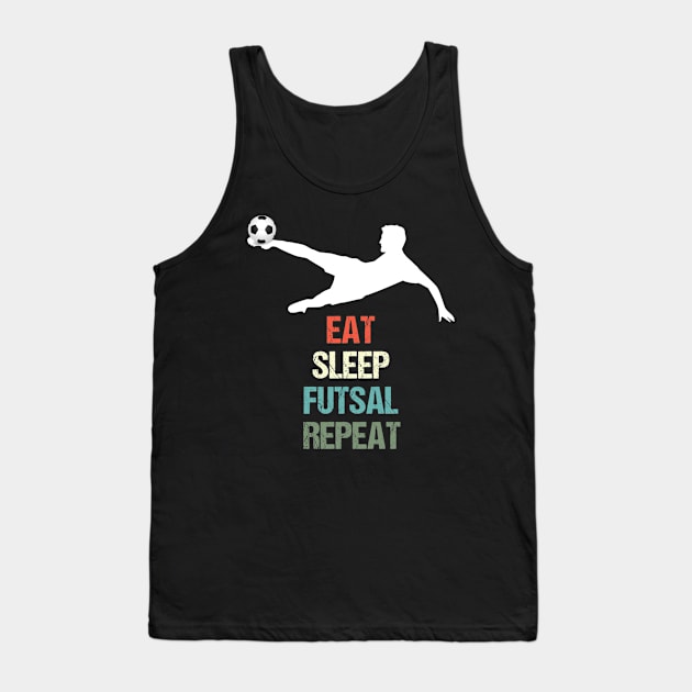 Eat Sleep Futsal Repeat - Football for Soccer Fans Tank Top by Yann Van Campfort